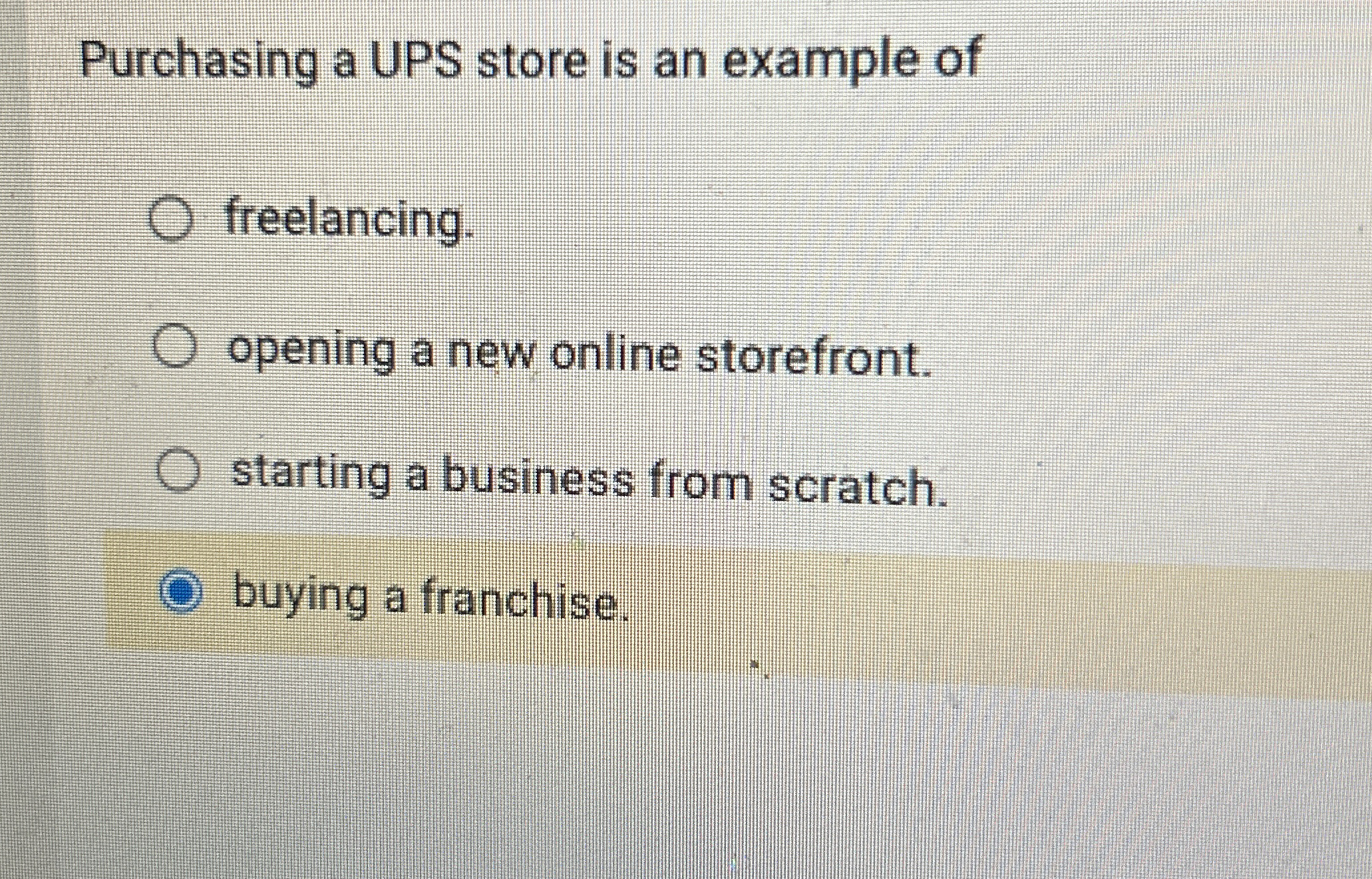  Purchasing a UPS store is an example of freelancing. opening a