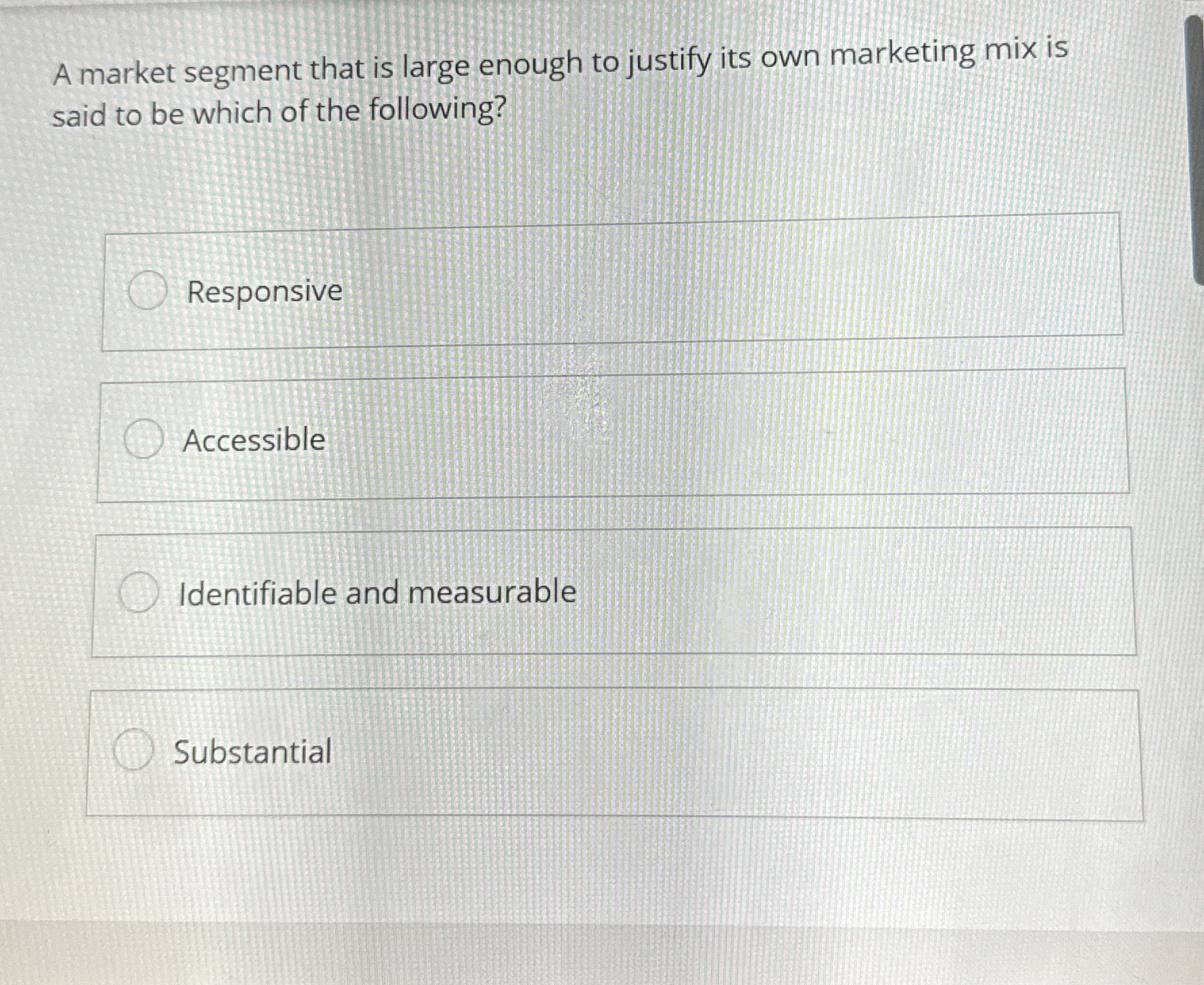  A market segment that is large enough to justify its own