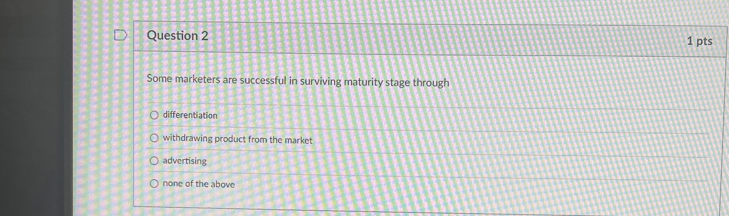  Question 2 Some marketers are successful in surviving maturity stage through