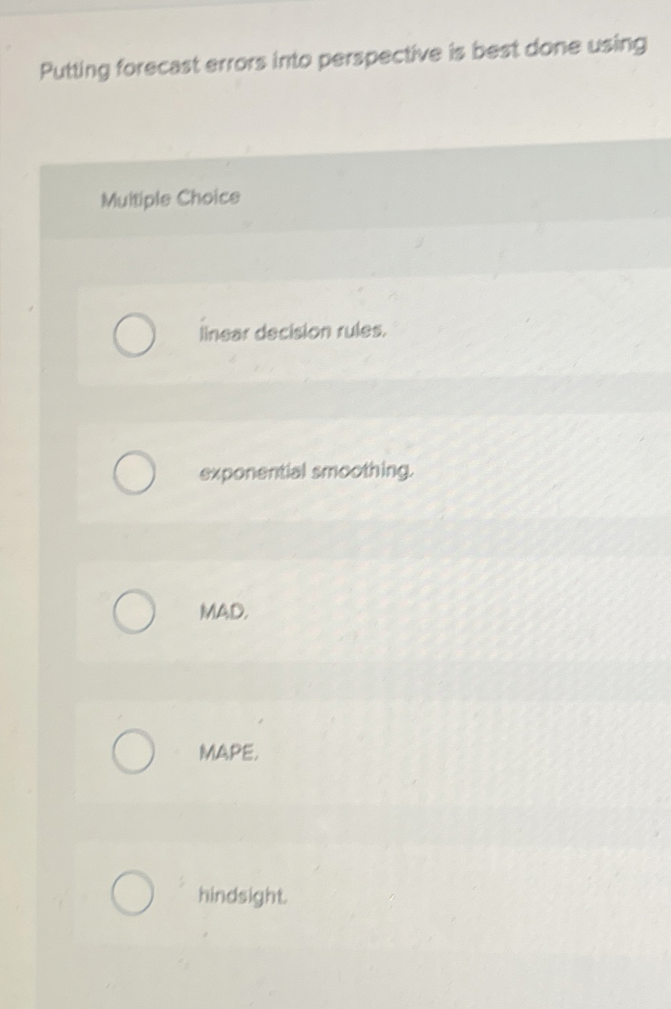  Putting forecast errors into perspective is best done using Multiple Choice