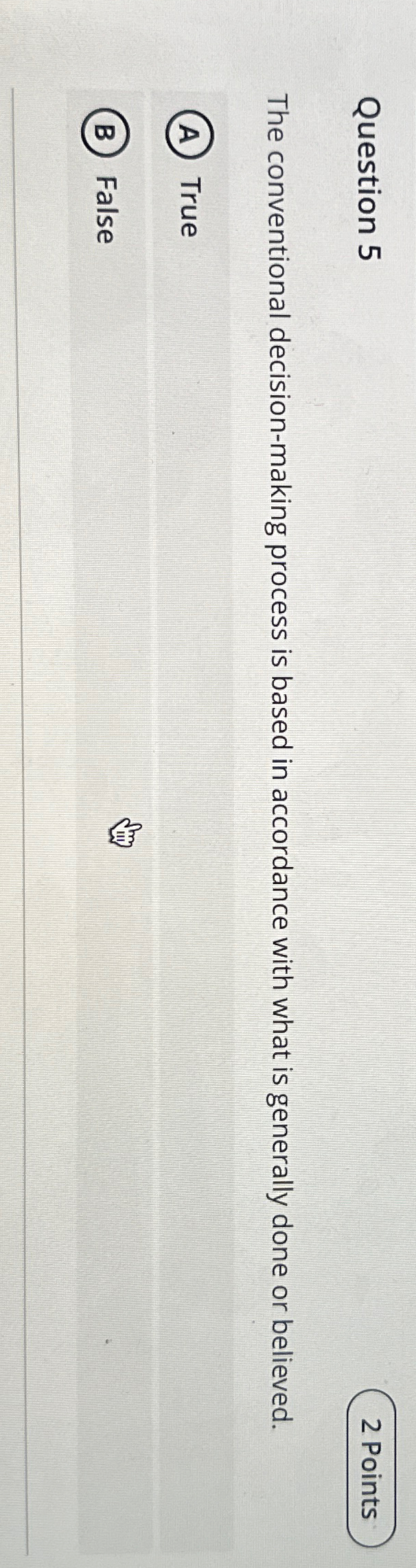  Question 5 The conventional decision-making process is based in accordance with