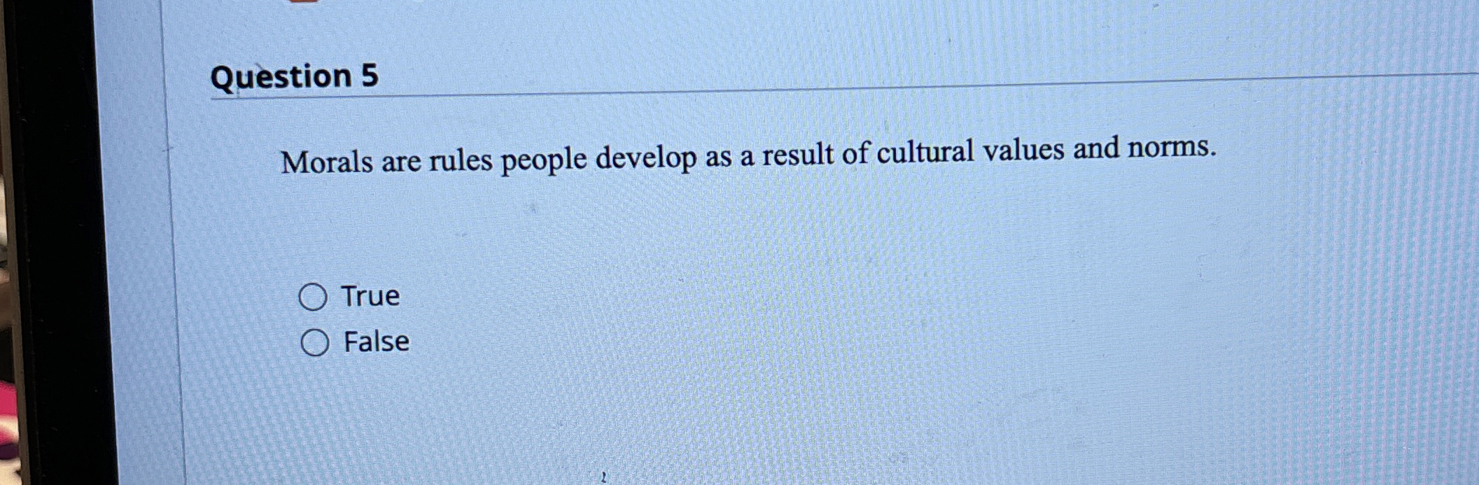  Question 5 Morals are rules people develop as a result of
