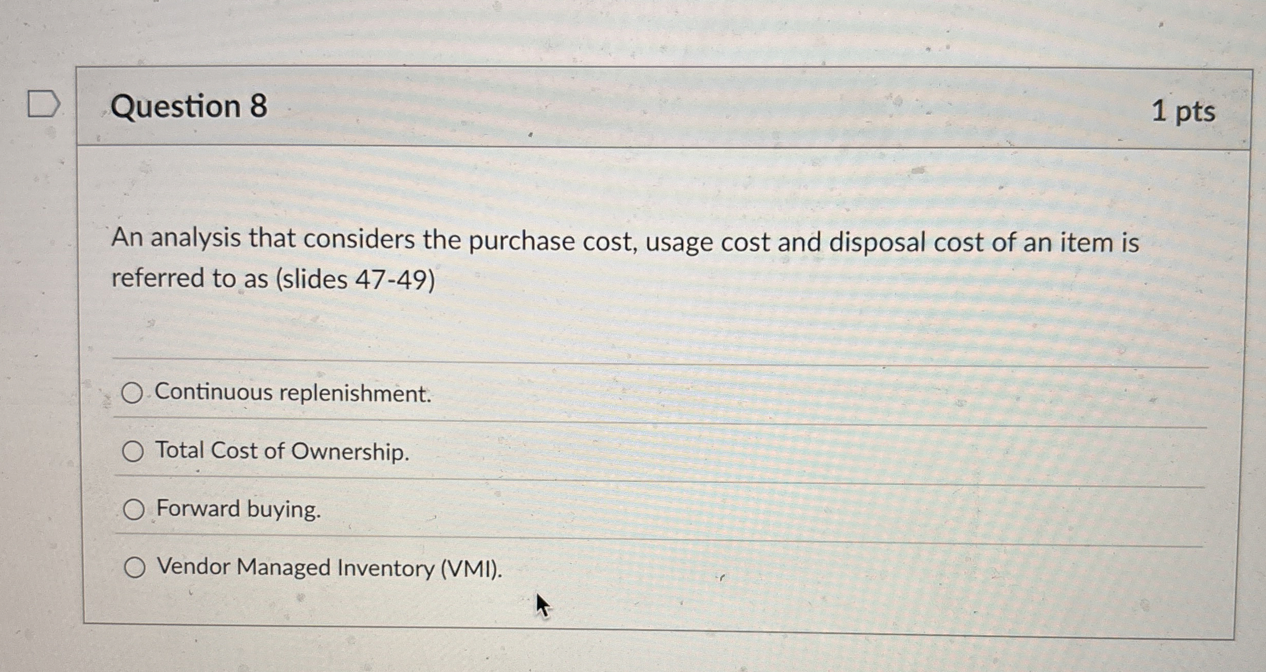  Question 8 An analysis that considers the purchase cost, usage cost