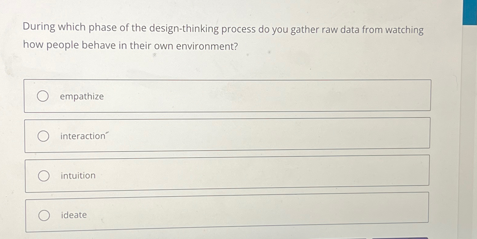  During which phase of the design-thinking process do you gather raw