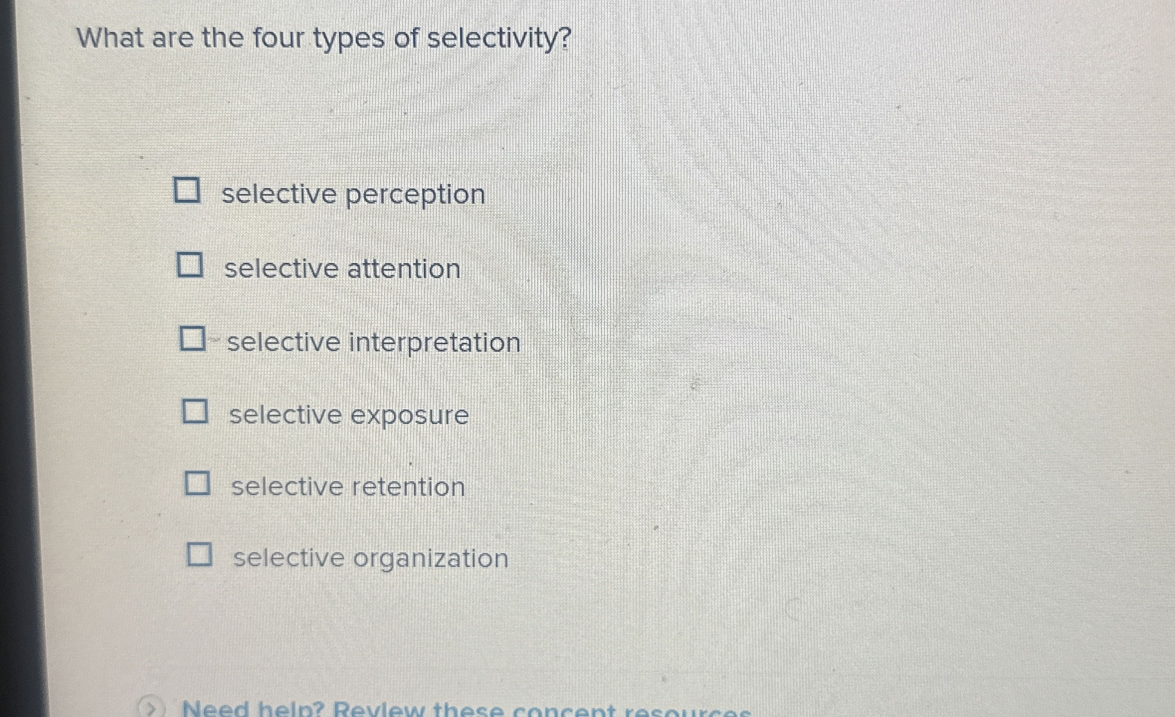  What are the four types of selectivity? selective perception selective attention
