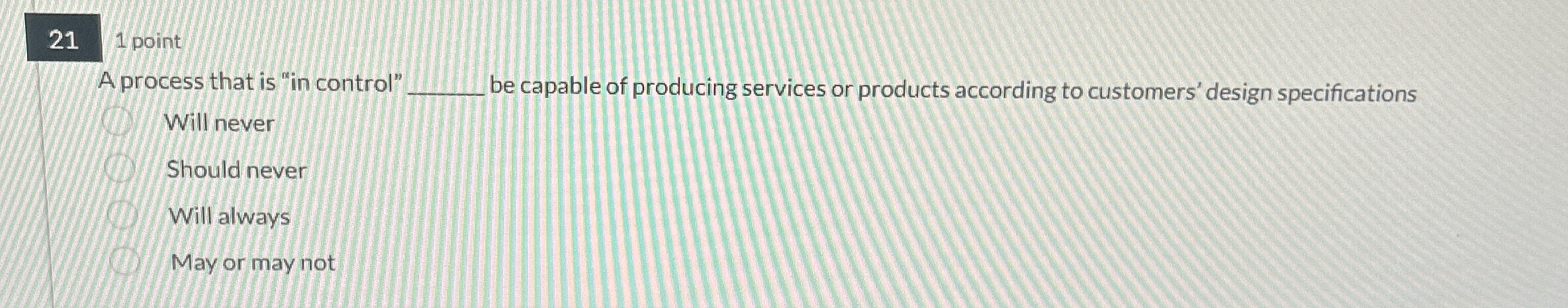  211 point A process that is "in control" Will never Should
