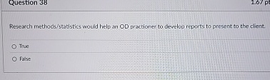  Question 38 Research methods/statistics would help an OD practioner to develop