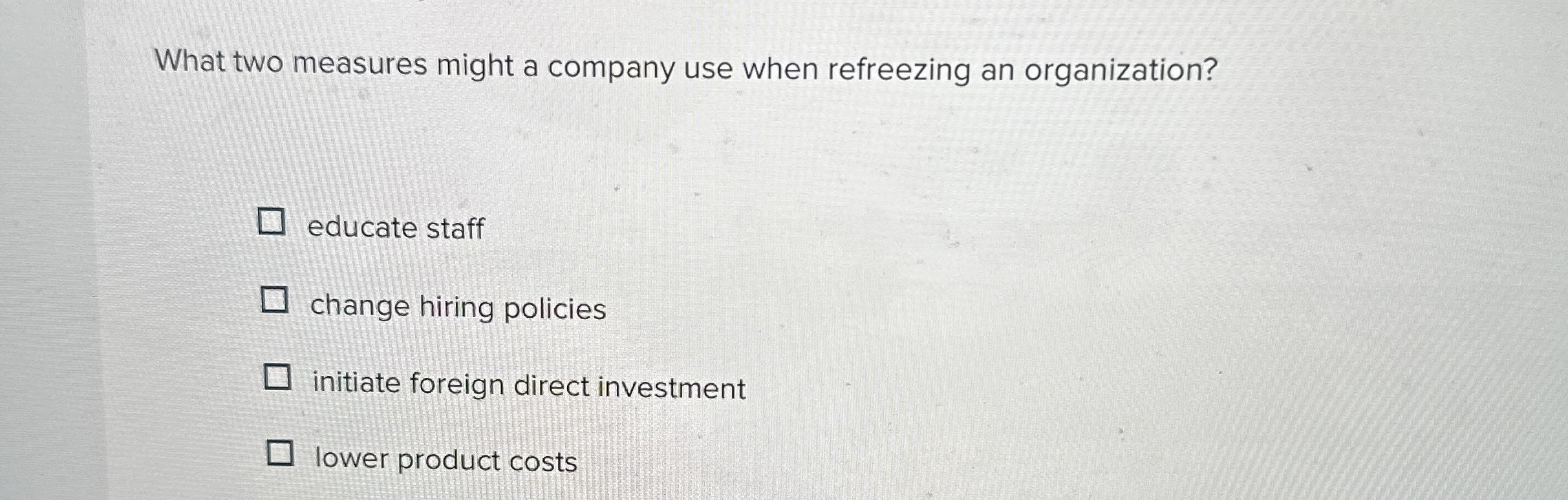  What two measures might a company use when refreezing an organization?
