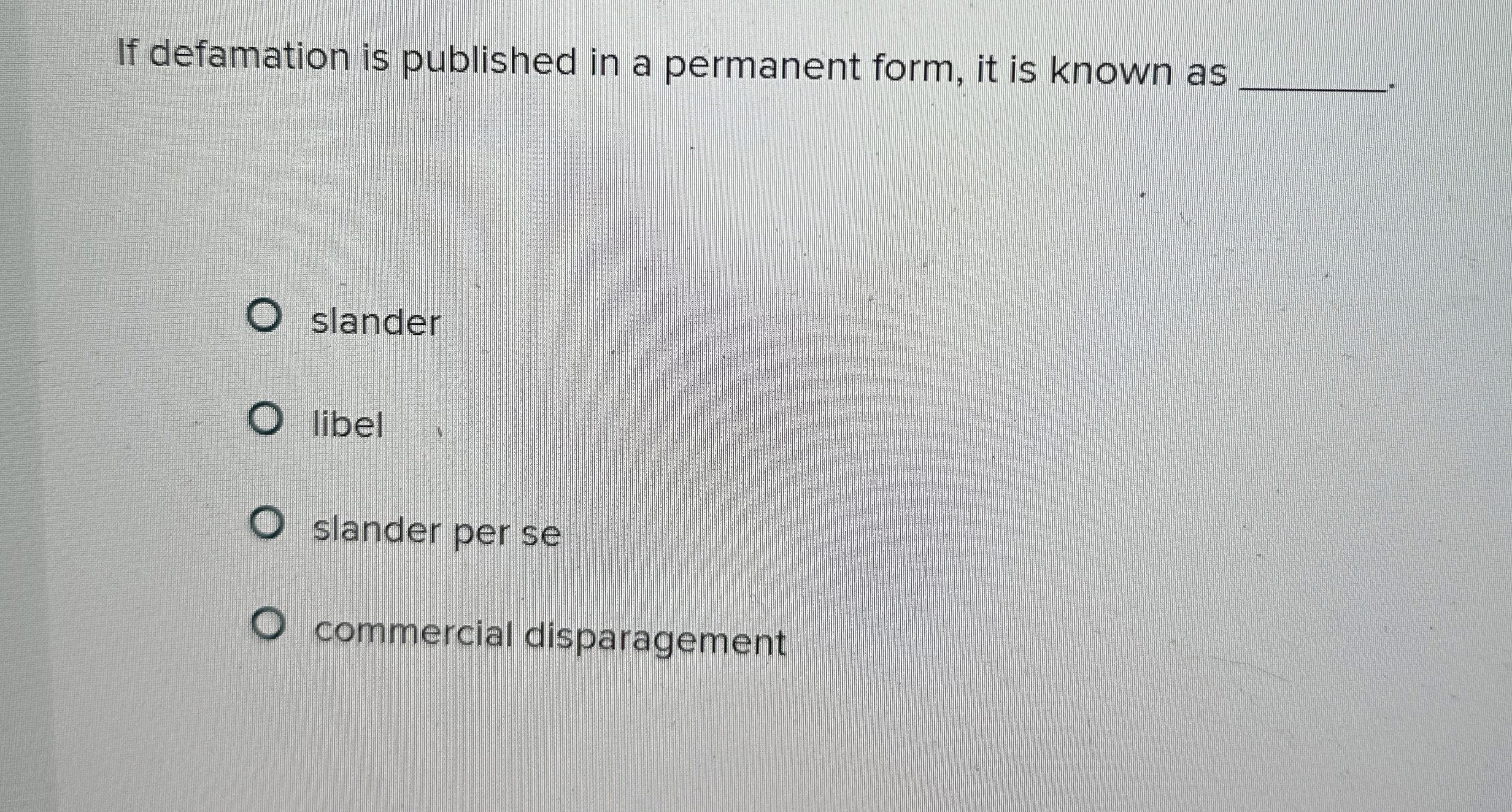  If defamation is published in a permanent form, it is known