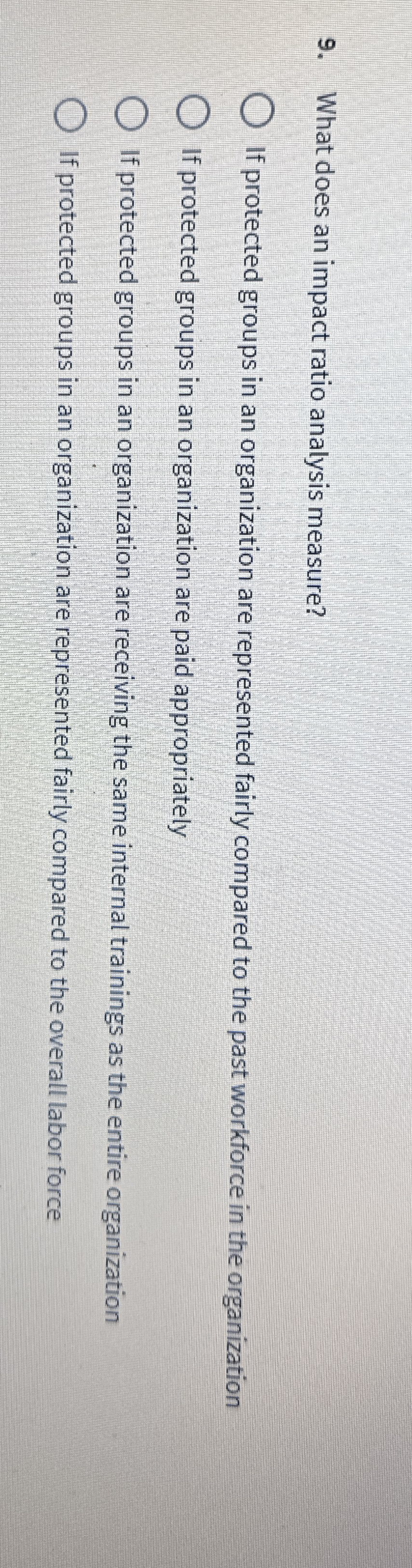 What does an impact ratio analysis measure? If protected groups in