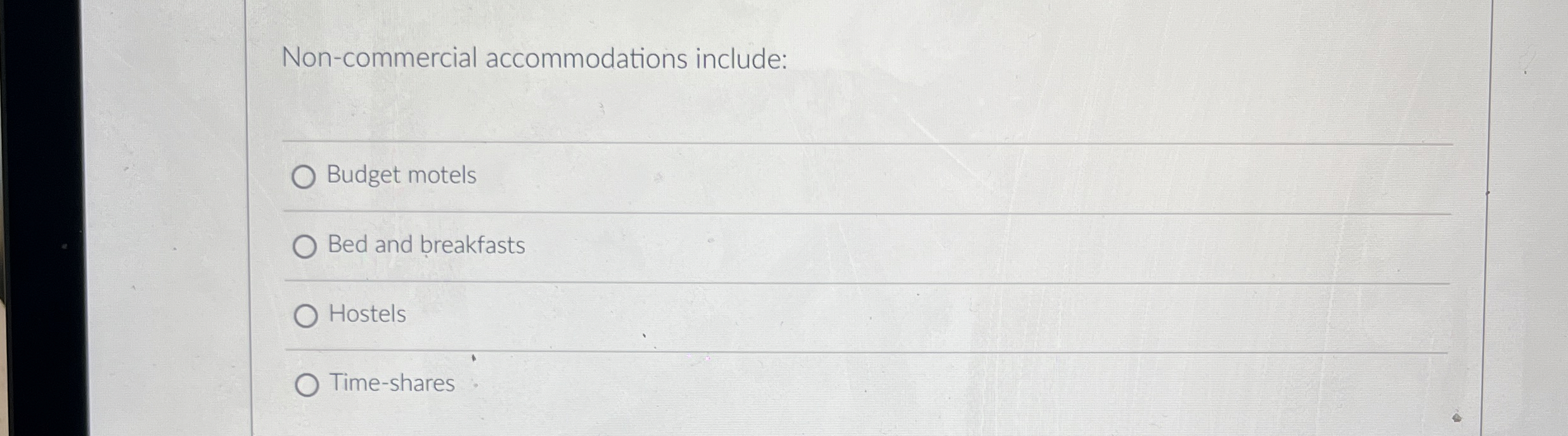  Non-commercial accommodations include: Budget motels Bed and breakfasts Hostels Time-shares 