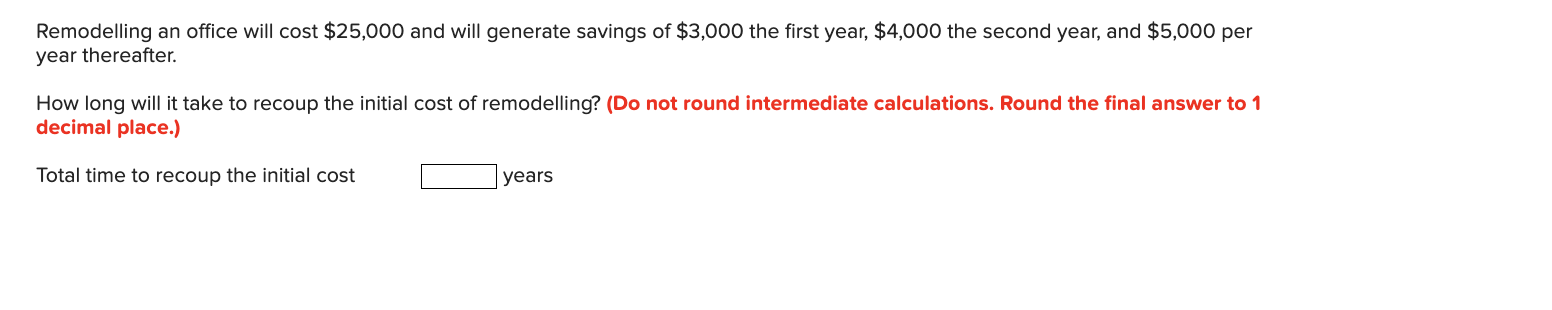 Remodelling an office will cost $25,000 and will generate savings of