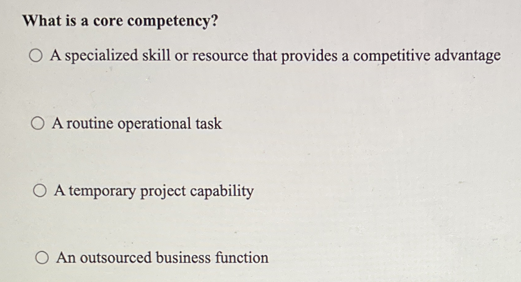  What is a core competency? A specialized skill or resource that