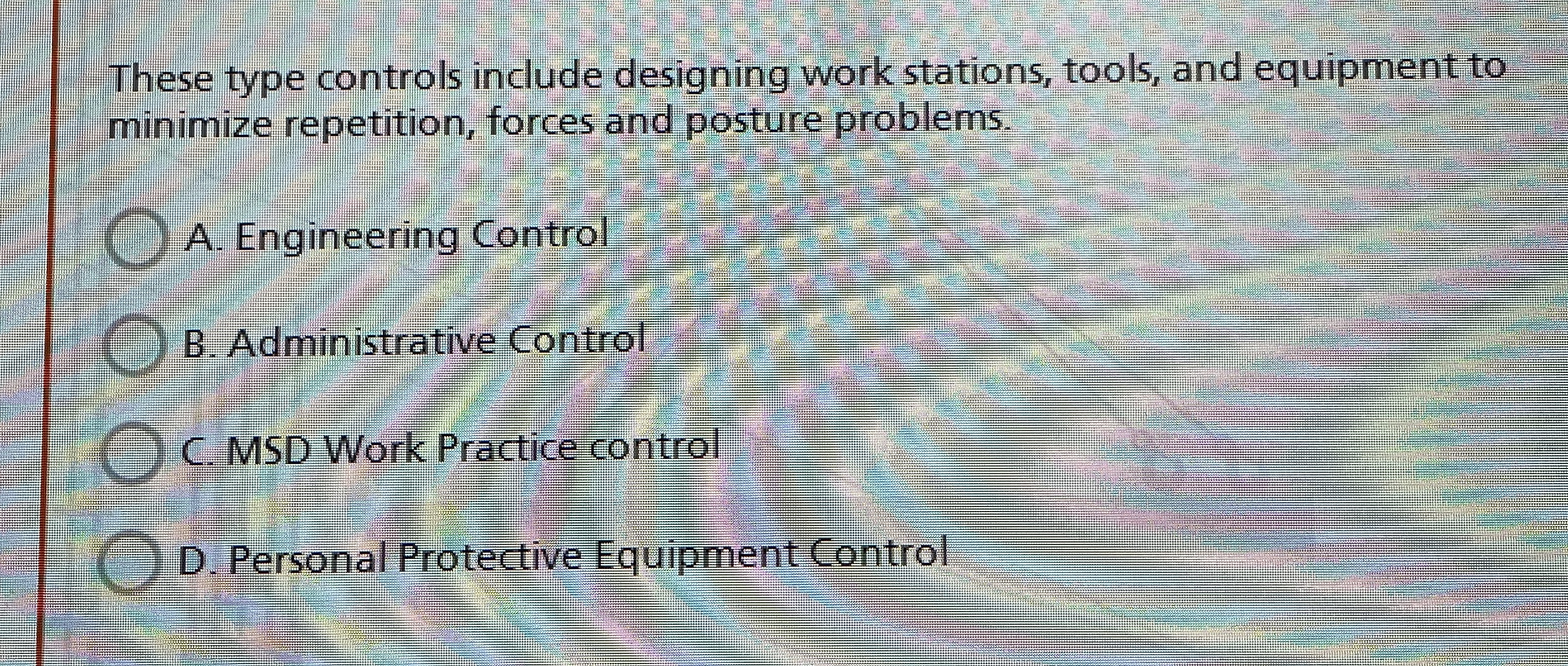  These type controls include designing work stations, tools, and equipment to