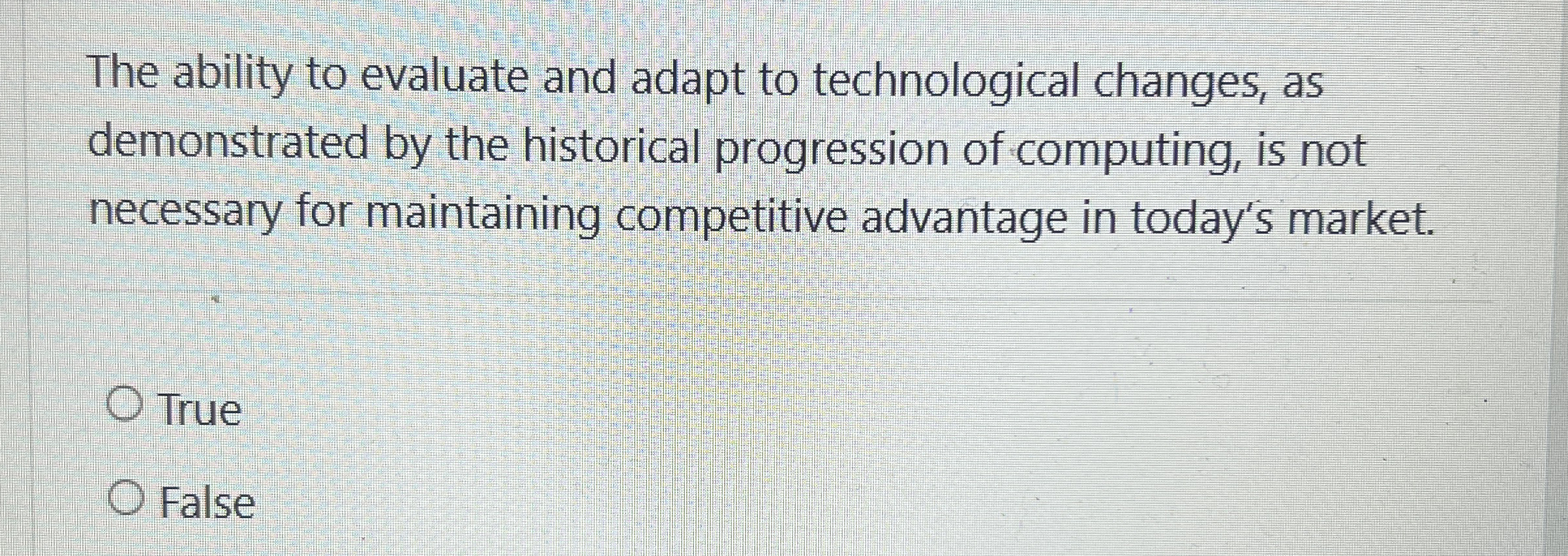  The ability to evaluate and adapt to technological changes, as demonstrated