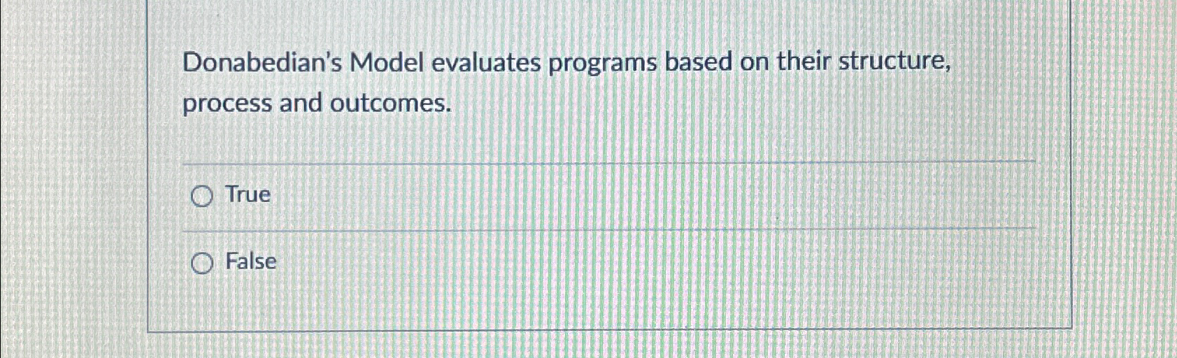  Donabedian's Model evaluates programs based on their structure, process and outcomes.