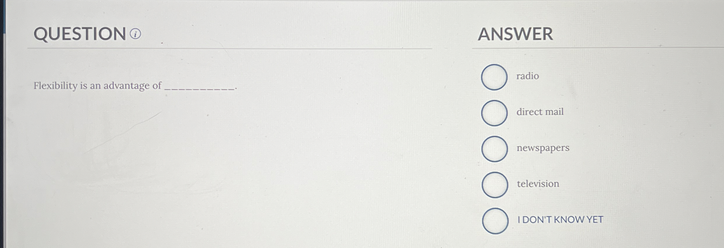  QUESTION (i) Flexibility is an advantage of ANSWER radio direct mail