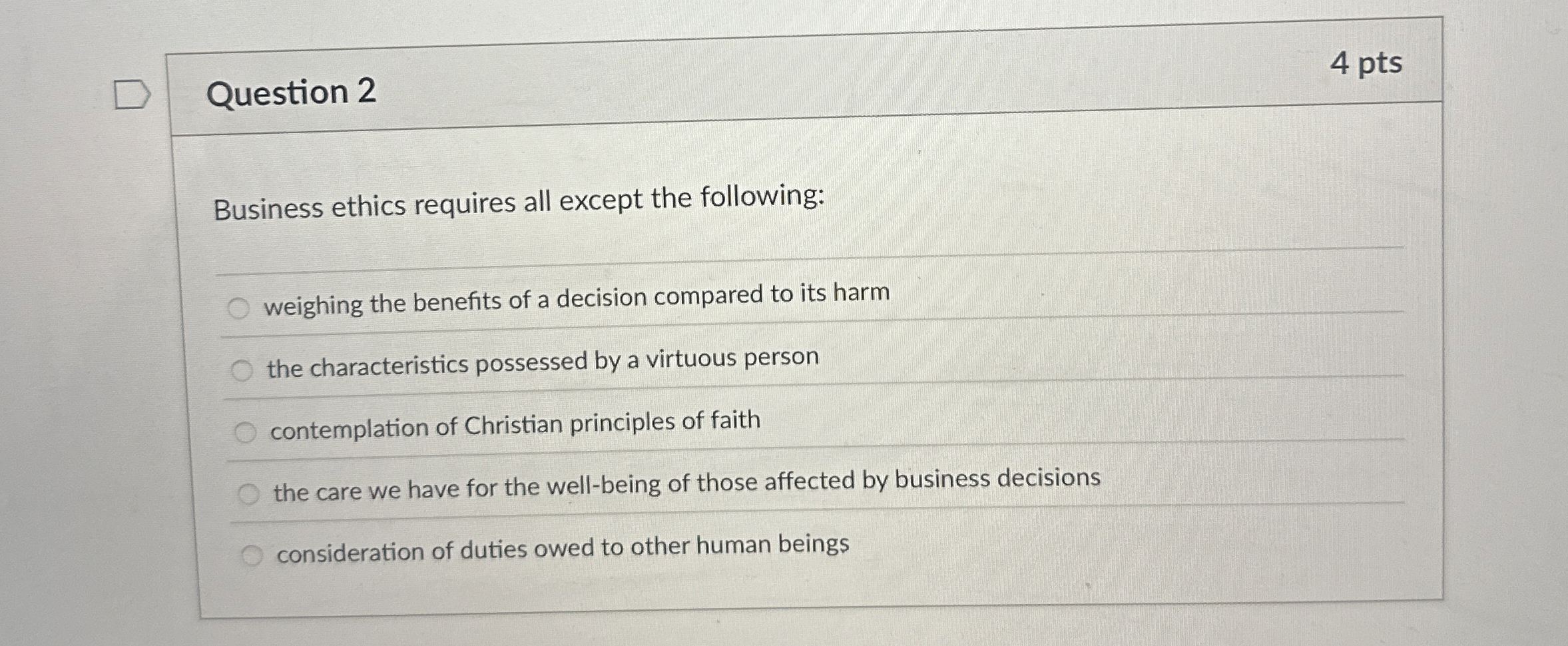  Question 2 4 pts Business ethics requires all except the following: