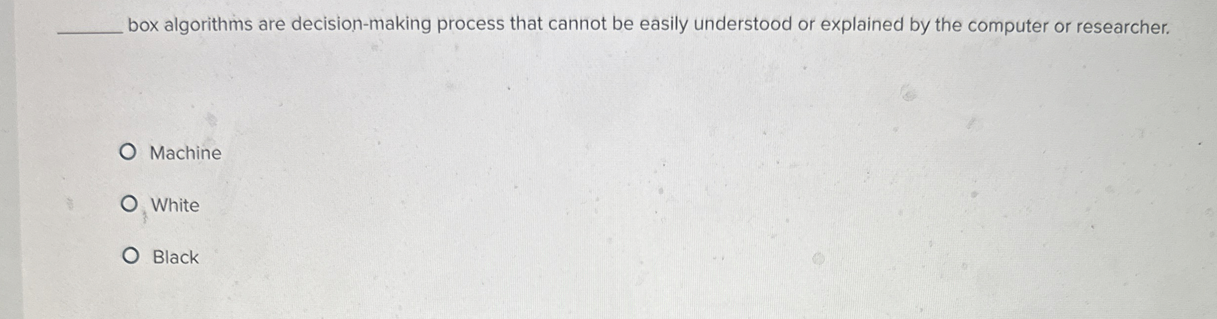  box algorithms are decision-making process that cannot be easily understood or