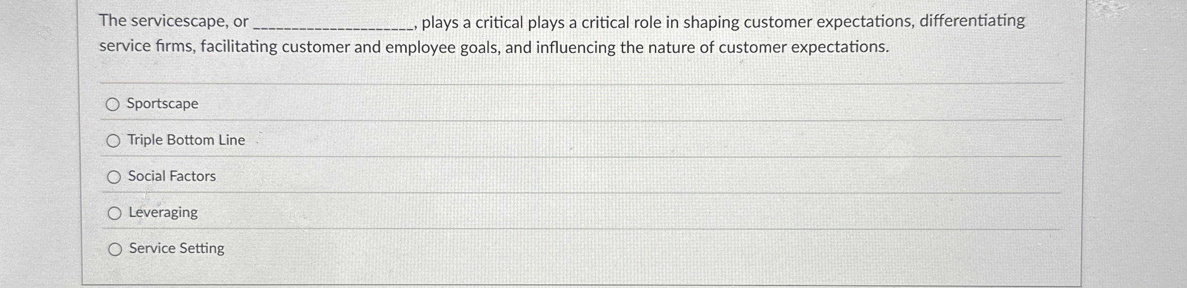  The servicescape, or q,, plays a critical plays a critical role