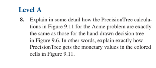  Level A 8. Explain in some detail how the PrecisionTree calculations
