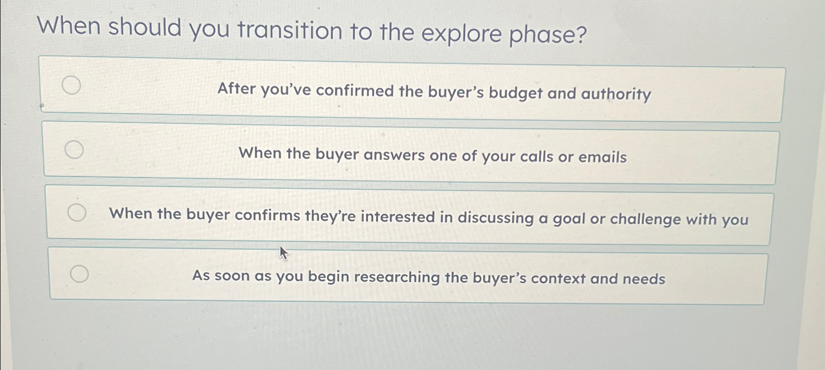  When should you transition to the explore phase? After you've confirmed
