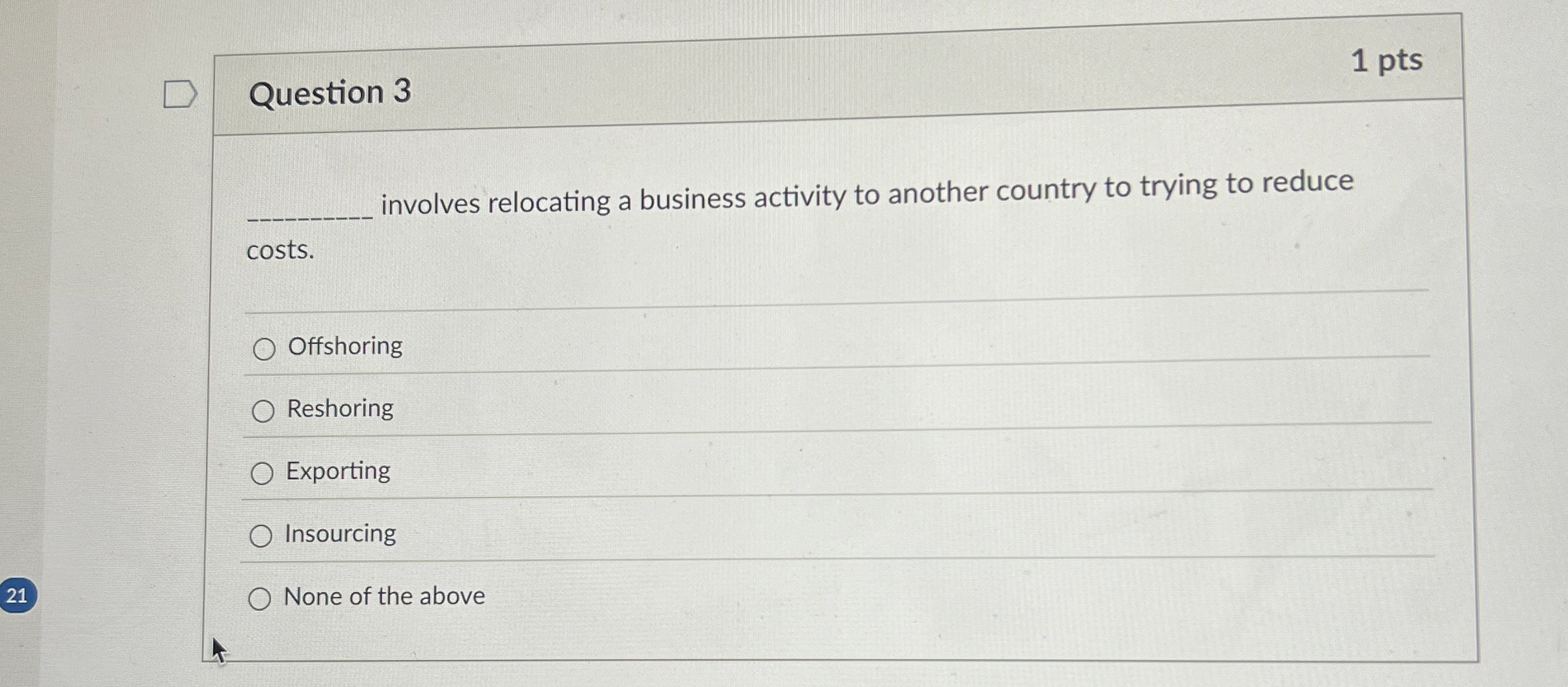 Question 3 1 pts involves relocating a business activity to another