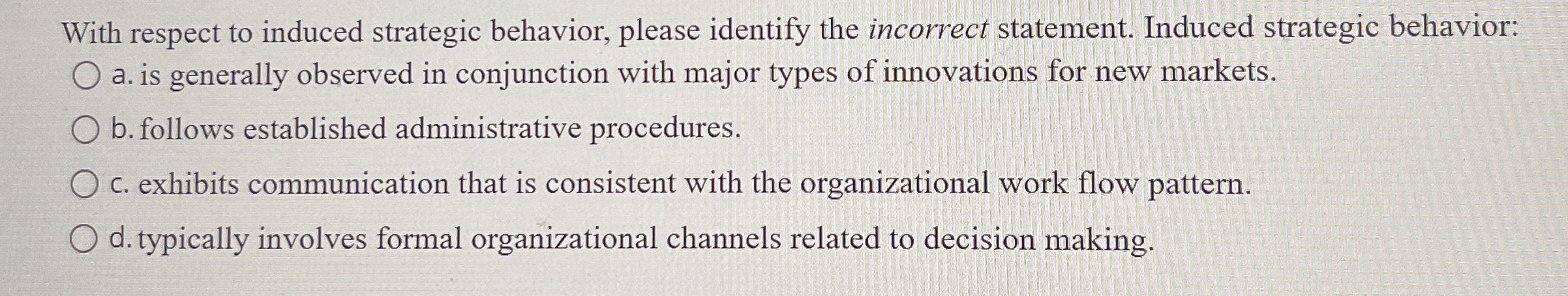  With respect to induced strategic behavior, please identify the incorrect statement.