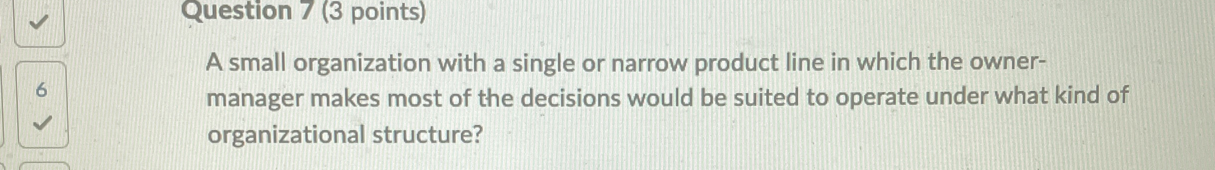  Question 7(3 points) A small organization with a single or narrow