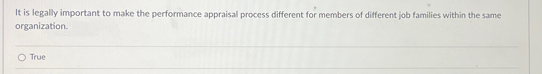  It is legally important to make the performance appraisal process different