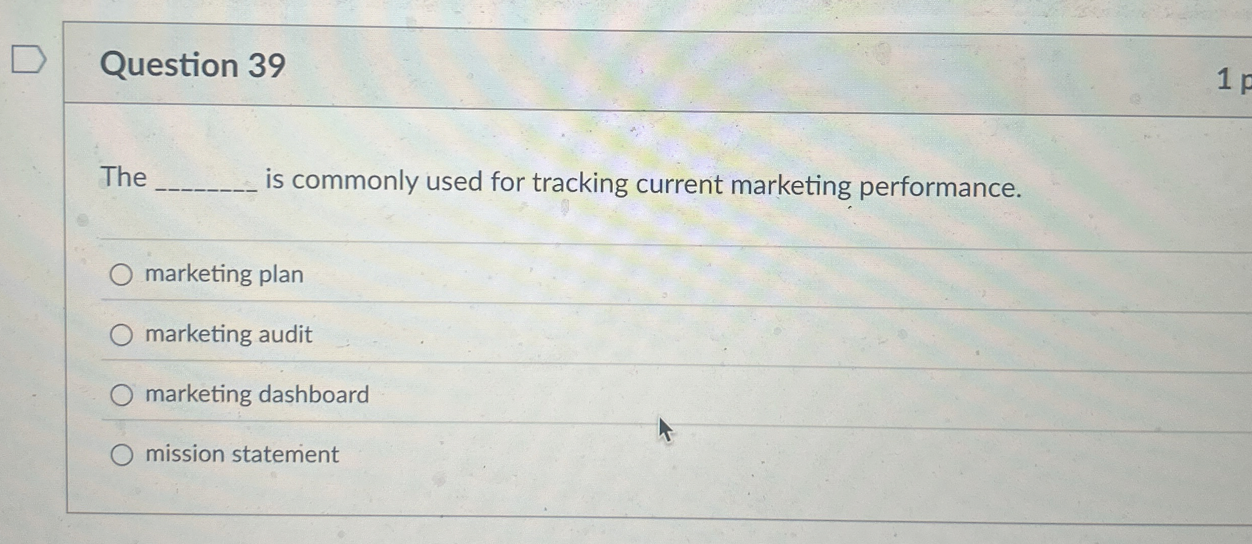  Question 39 The is commonly used for tracking current marketing performance.