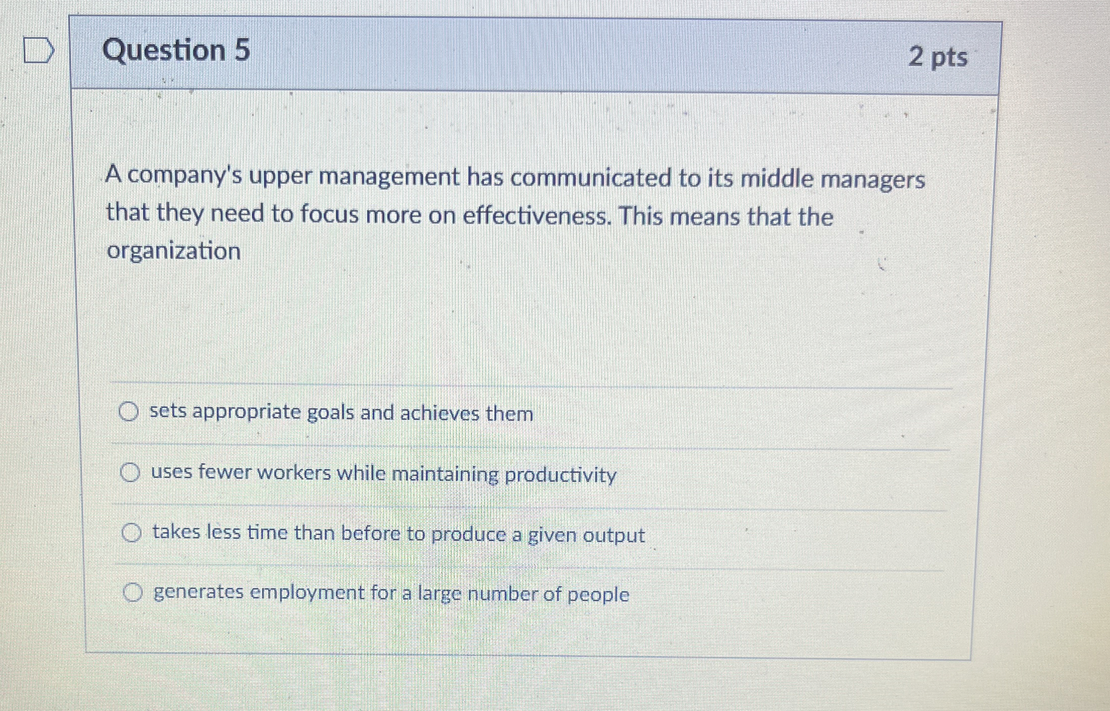  Question 5 2 pts A company's upper management has communicated to