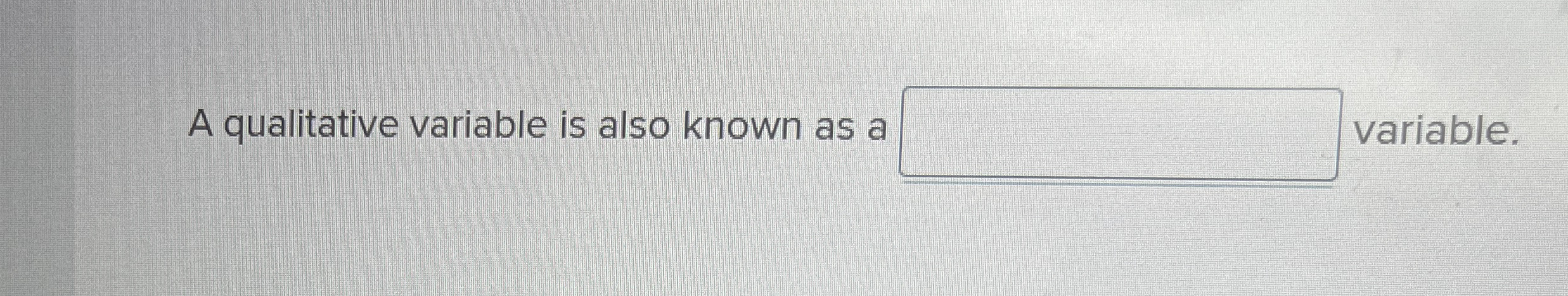  A qualitative variable is also known as a 