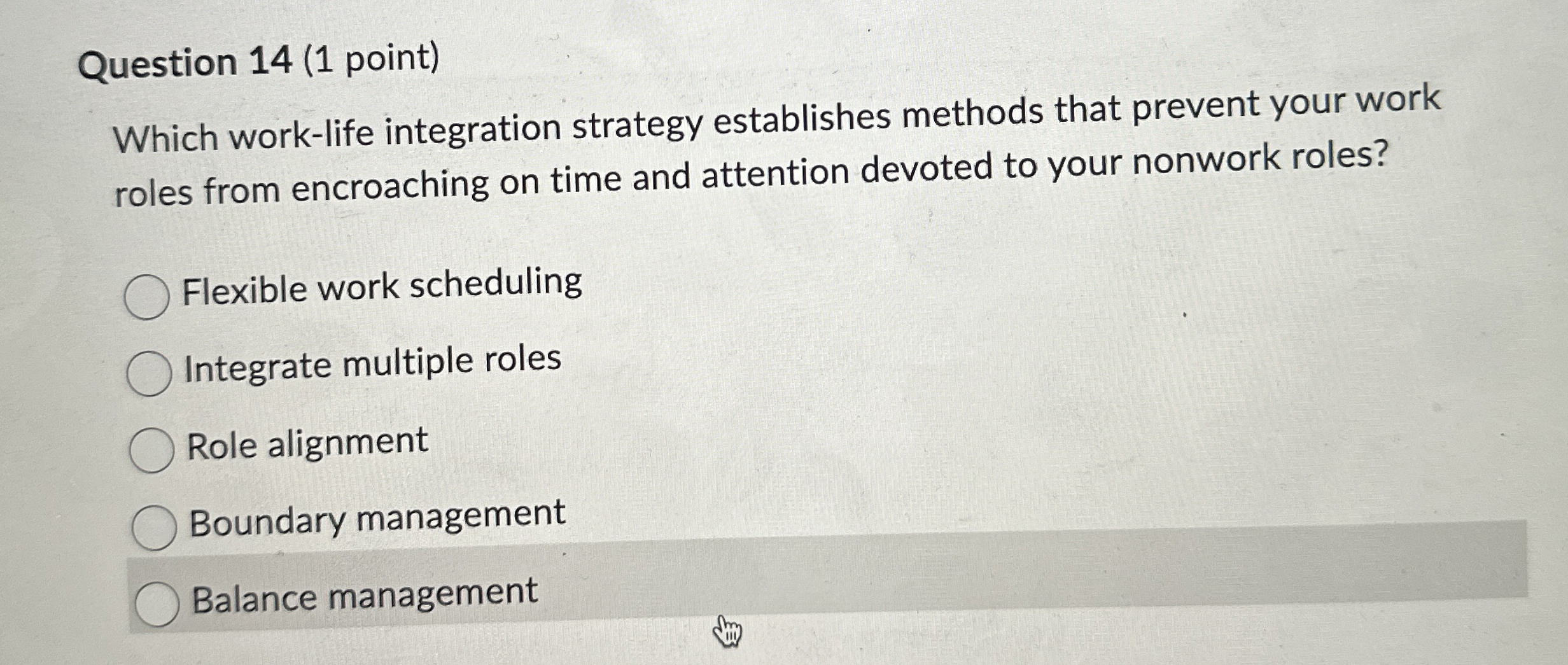 Question 14(1 point) Which work-life integration strategy establishes methods that prevent