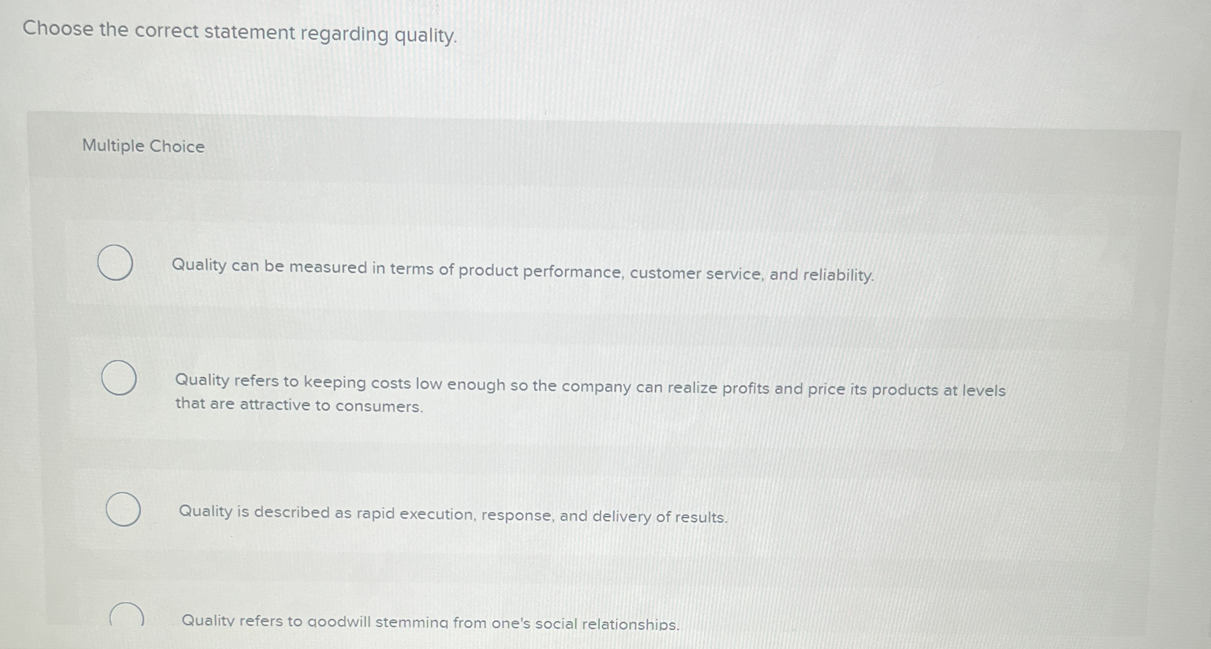 Choose the correct statement regarding quality. Multiple Choice Quality can be
