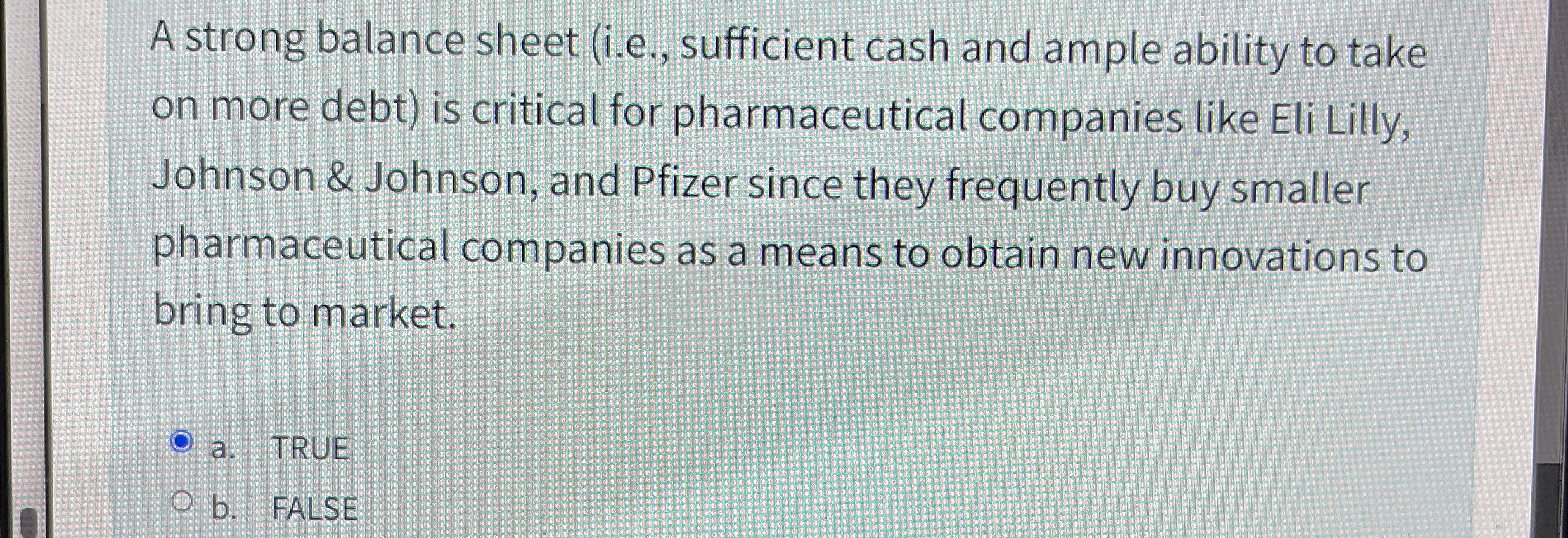  A strong balance sheet (i.e., sufficient cash and ample ability to