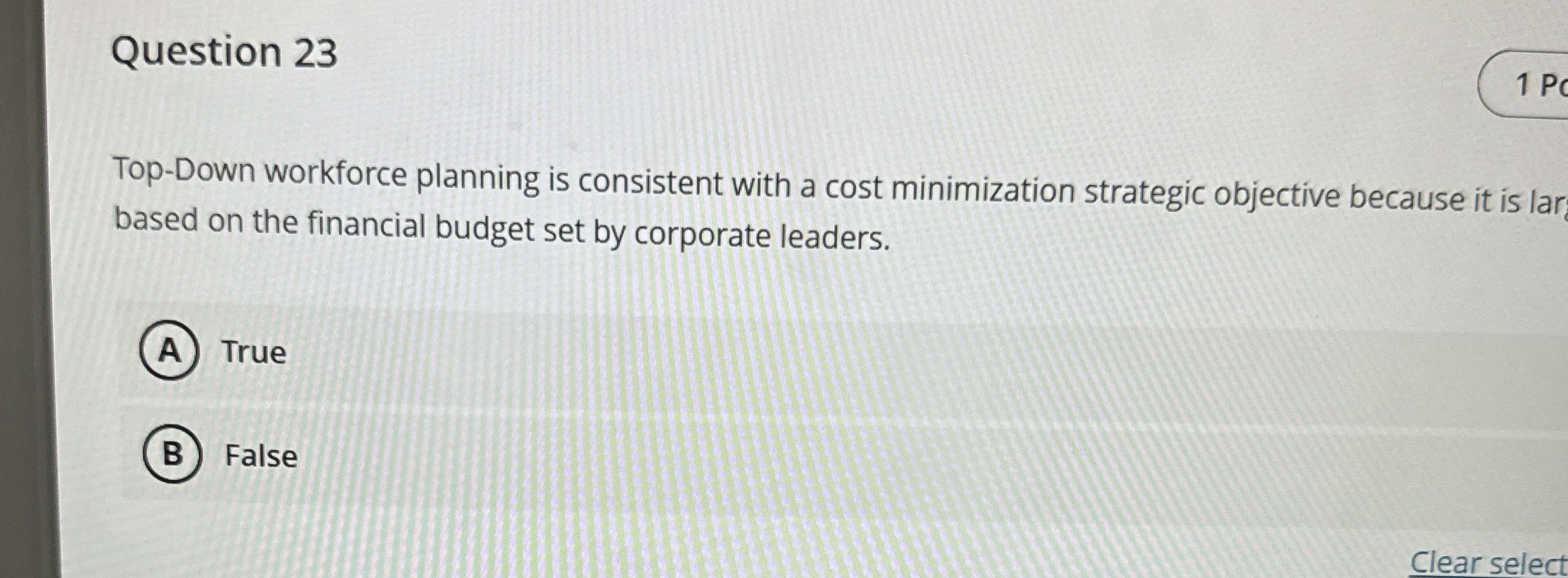  Question 23 Top-Down workforce planning is consistent with a cost minimization