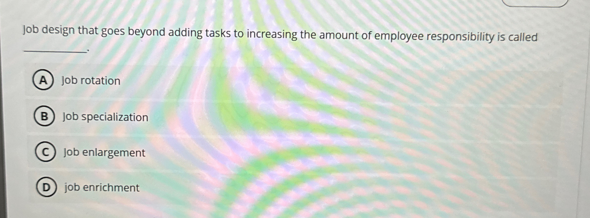  Job design that goes beyond adding tasks to increasing the amount