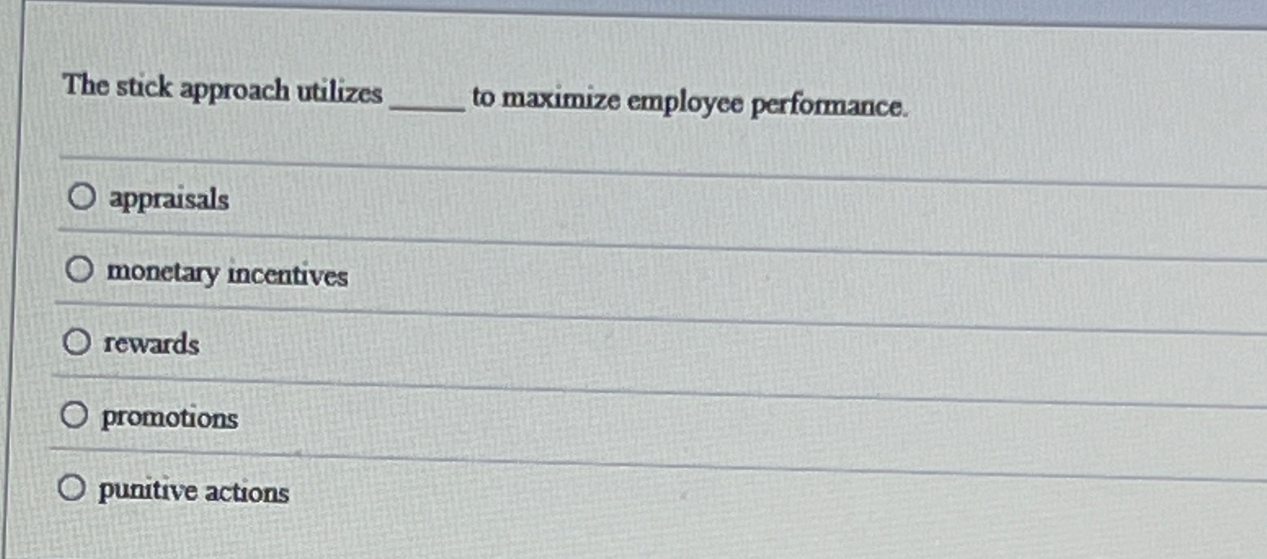  The stick approach utilizes q, to maximize employee performance. appraisals monetary