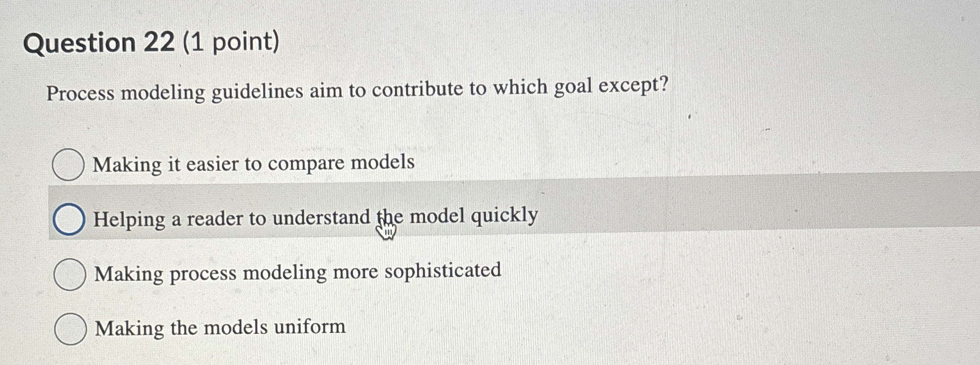  Question 22(1 point) Process modeling guidelines aim to contribute to which