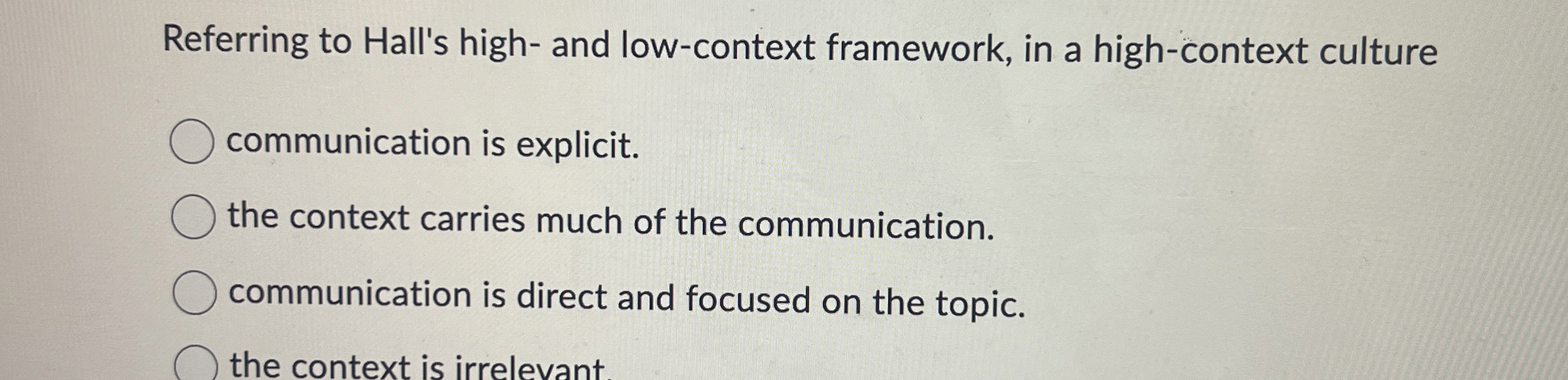  Referring to Hall's high- and low-context framework, in a high-context culture