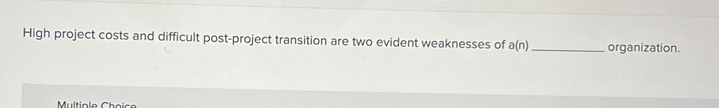  High project costs and difficult post-project transition are two evident weaknesses