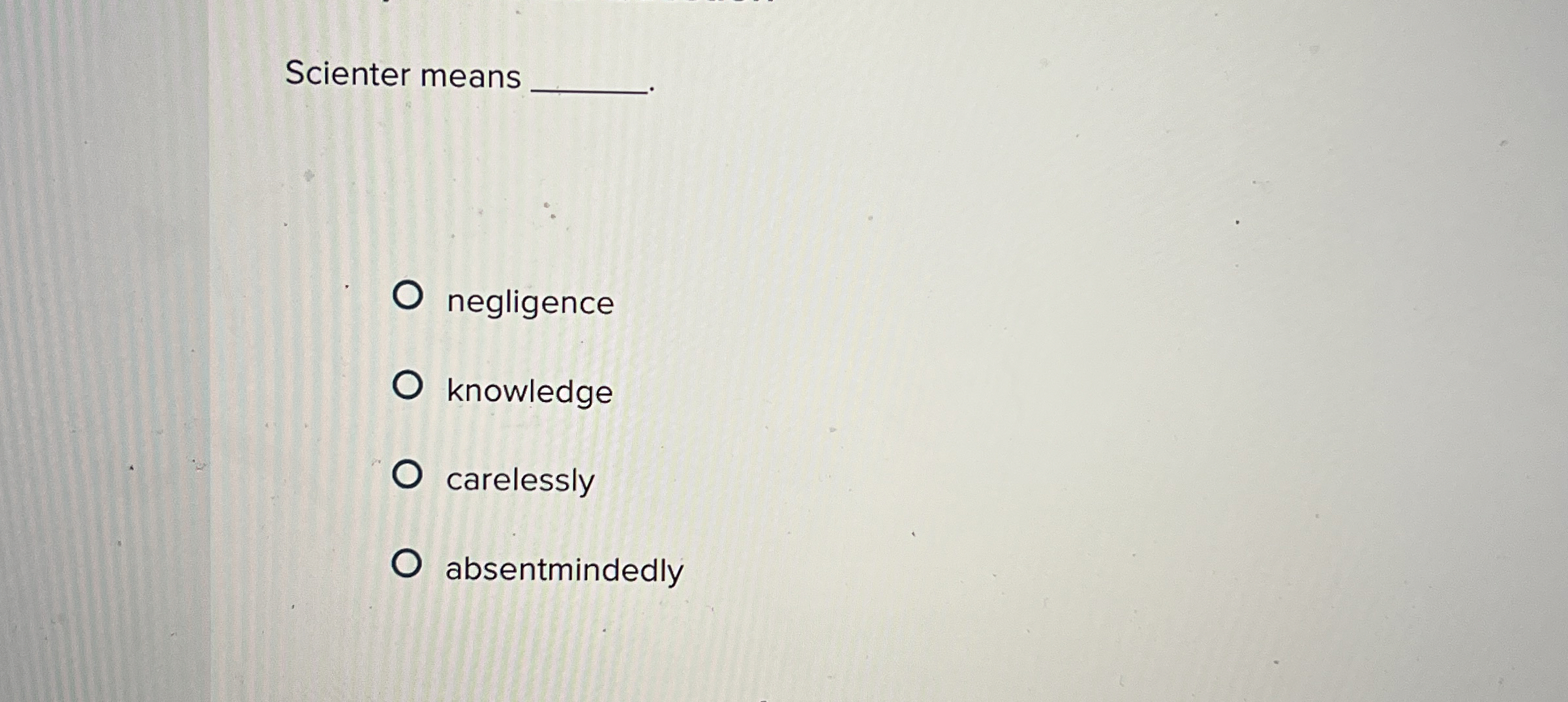  Scienter means negligence knowledge carelessly absentmindedly 