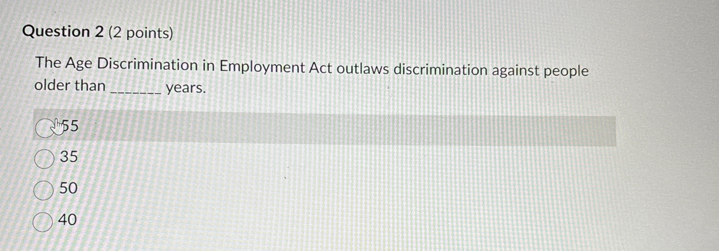  Question 2(2 points) The Age Discrimination in Employment Act outlaws discrimination