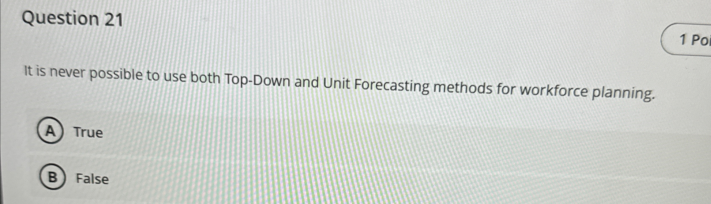  Question 21 It is never possible to use both Top-Down and