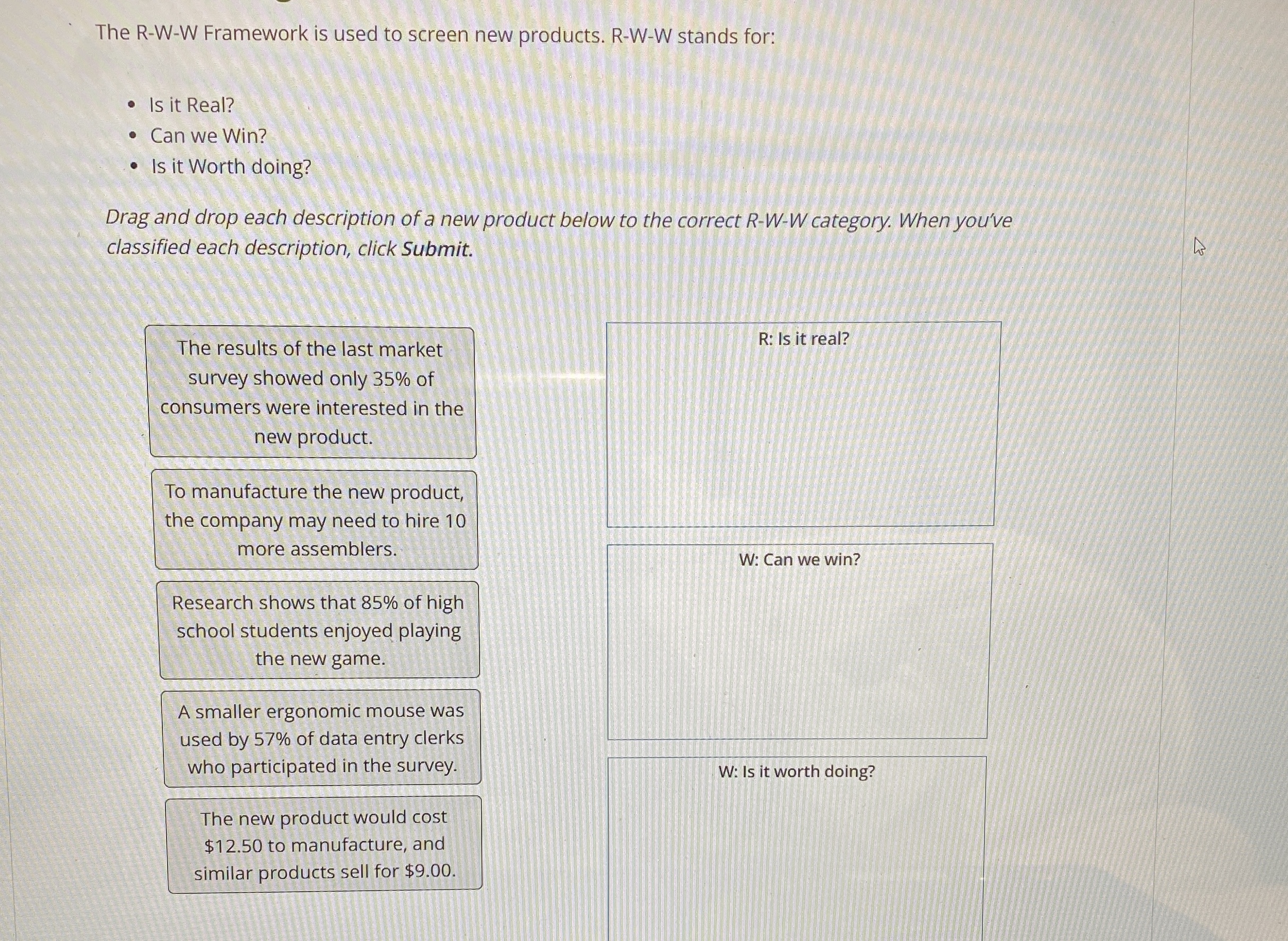  The R-W-W Framework is used to screen new products. R-W-W stands