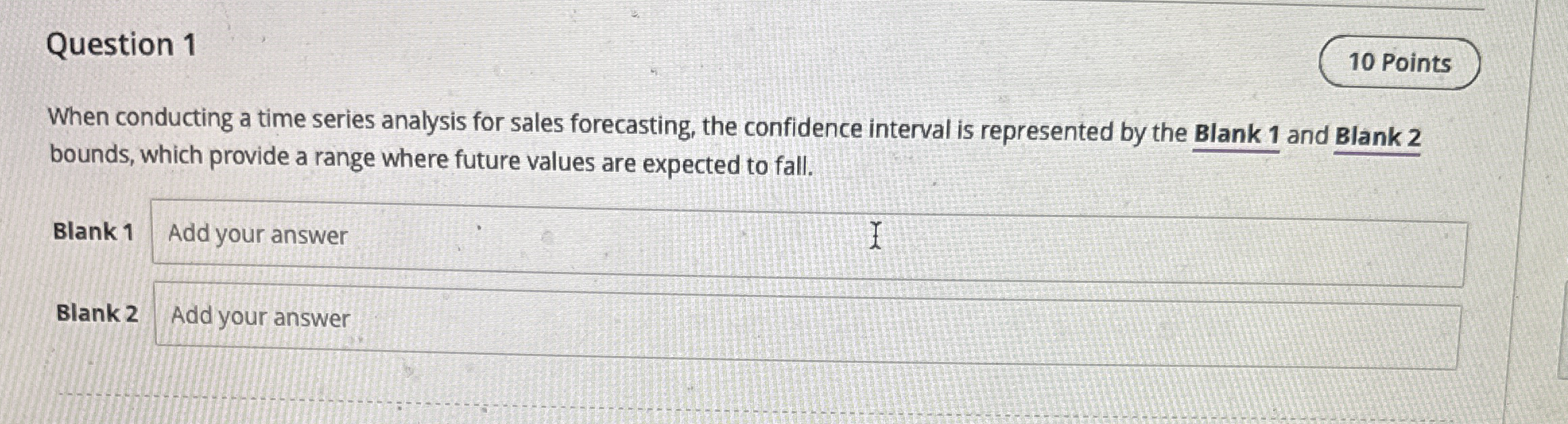  Question 1 10 Points When conducting a time series analysis for
