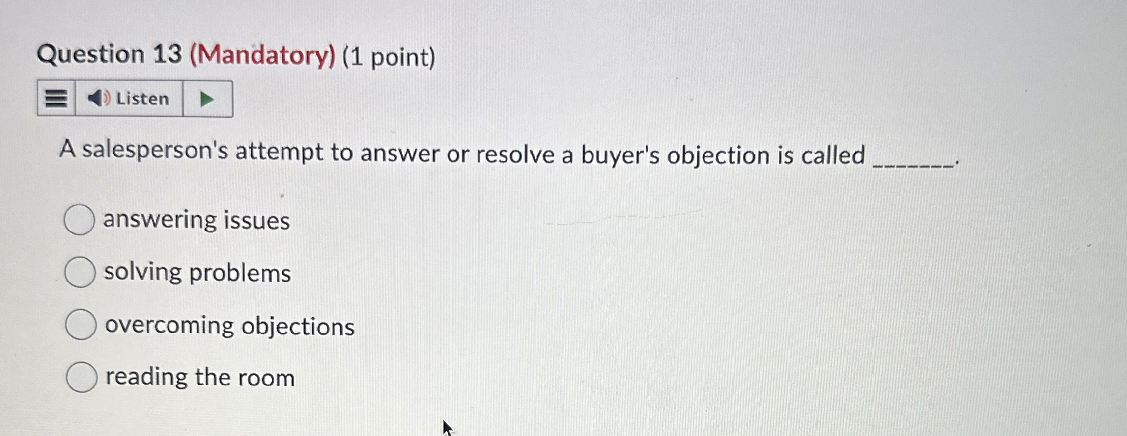  Question 13(Mandatory)(1 point) Listen A salesperson's attempt to answer or resolve