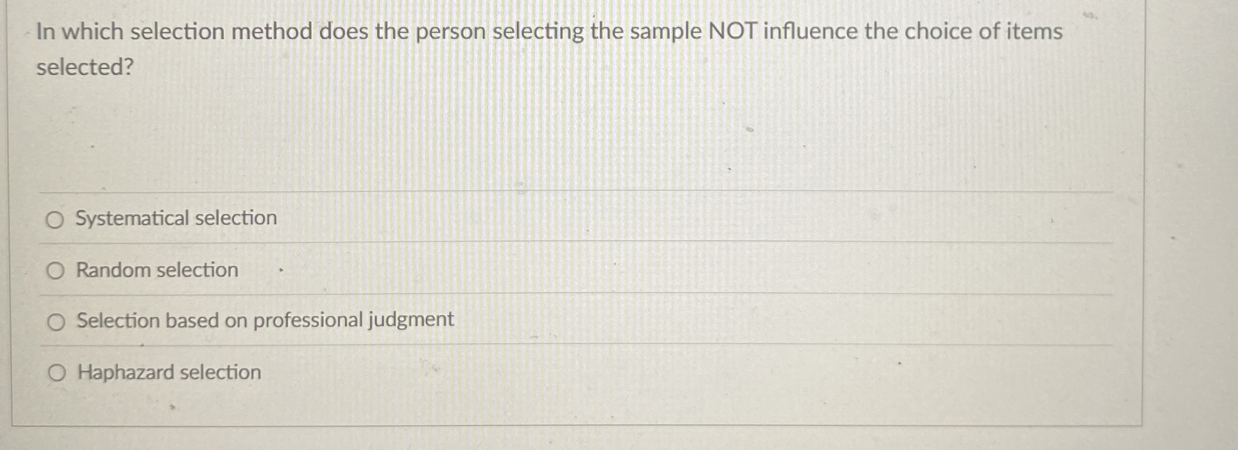  In which selection method does the person selecting the sample NOT