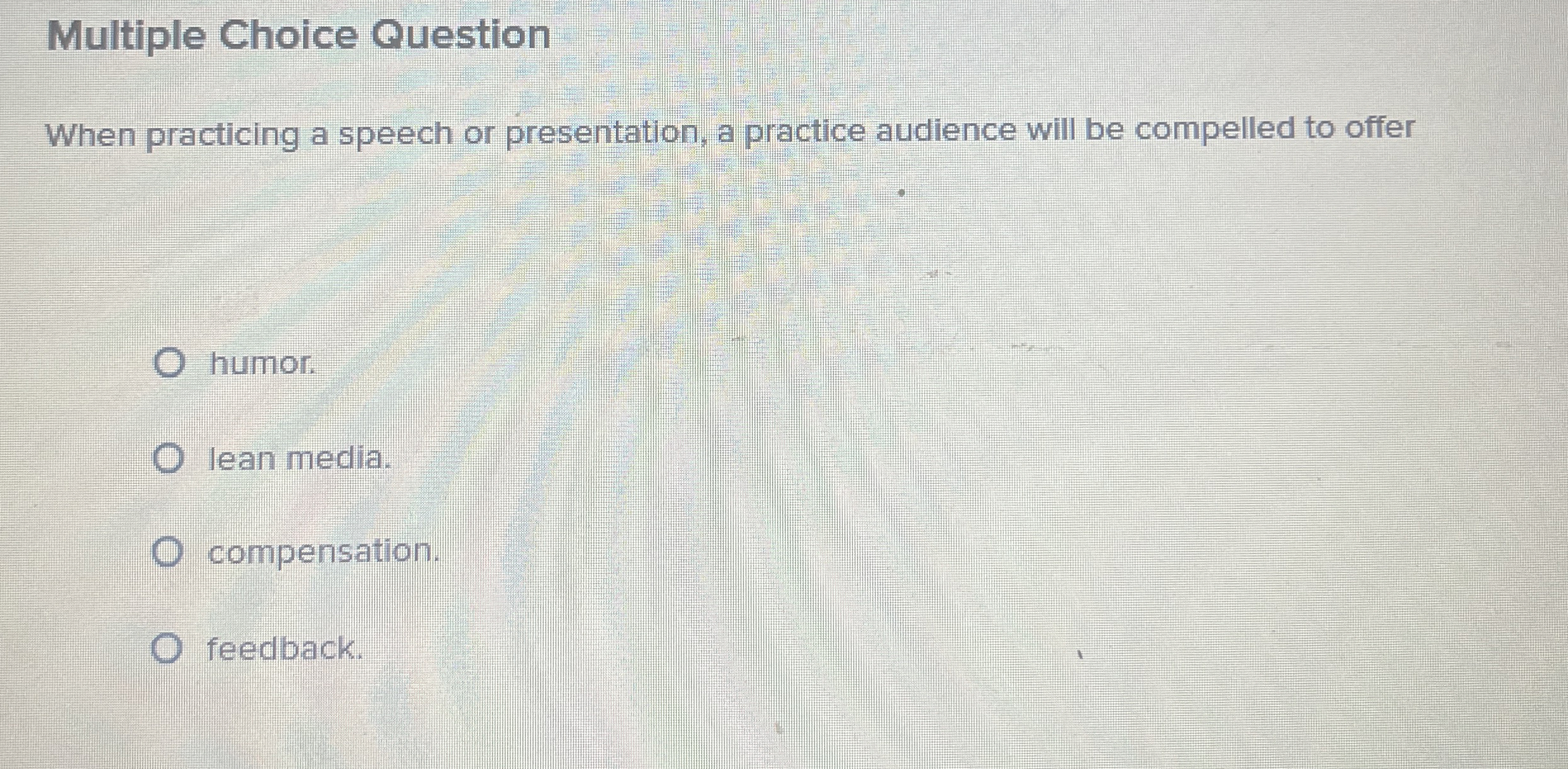  Multiple Choice Question When practicing a speech or presentation, a practice